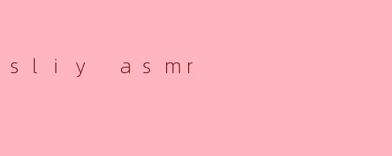 sliy asmr